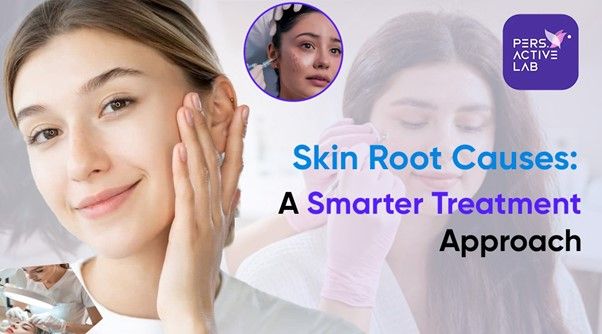 Skin Root Causes: A Smarter Treatment Approach
