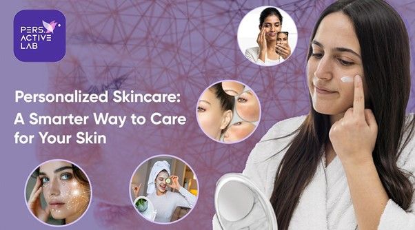 Personalized Skincare: A Smarter Way to Care for Your Skin